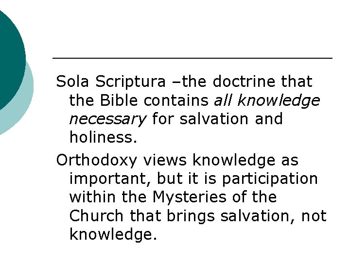 Sola Scriptura –the doctrine that the Bible contains all knowledge necessary for salvation and