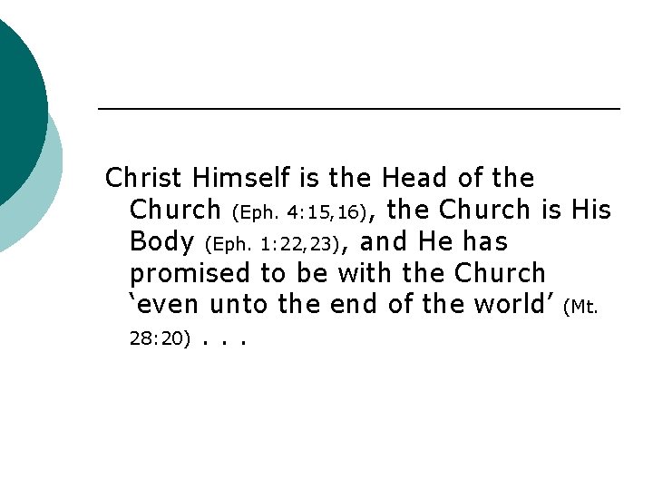 Christ Himself is the Head of the Church (Eph. 4: 15, 16), the Church