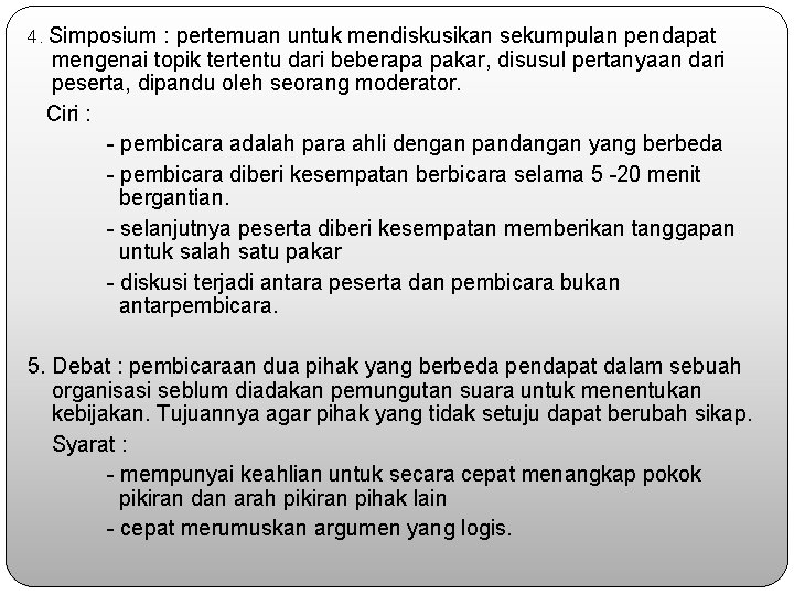 4. Simposium : pertemuan untuk mendiskusikan sekumpulan pendapat mengenai topik tertentu dari beberapa pakar,