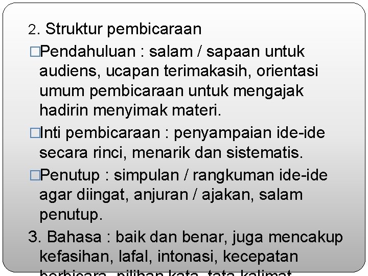 2. Struktur pembicaraan �Pendahuluan : salam / sapaan untuk audiens, ucapan terimakasih, orientasi umum