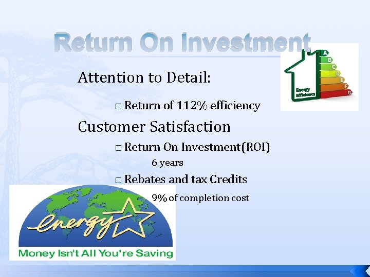 Return On Investment Attention to Detail: � Return of 112% efficiency Customer Satisfaction �