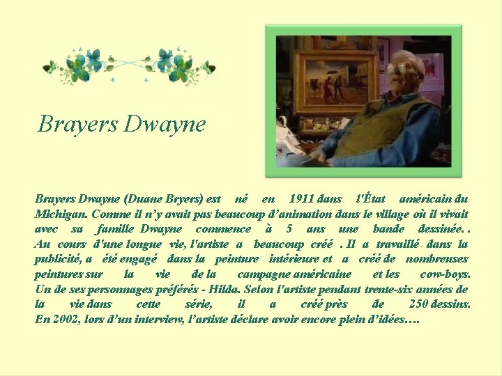 Brayers Dwayne (Duane Bryers) est né en 1911 dans l'État américain du Michigan. Comme