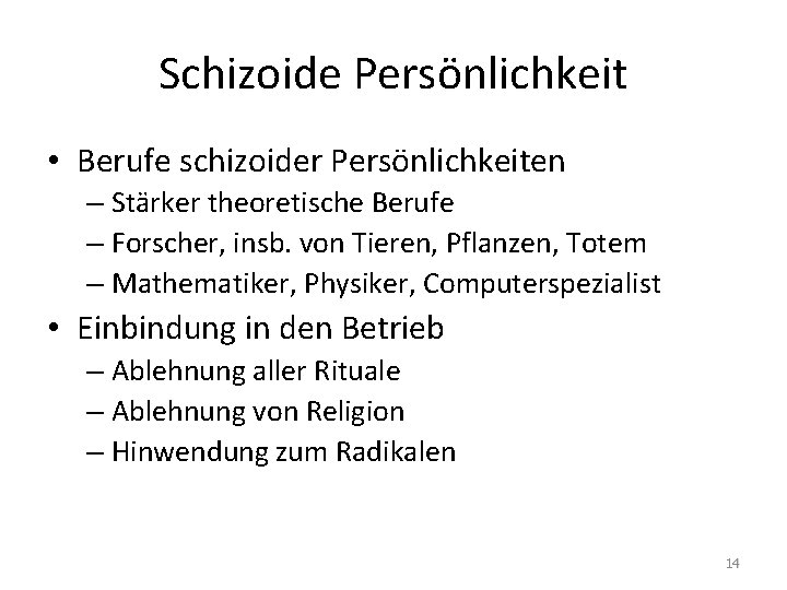 Schizoide Persönlichkeit • Berufe schizoider Persönlichkeiten – Stärker theoretische Berufe – Forscher, insb. von