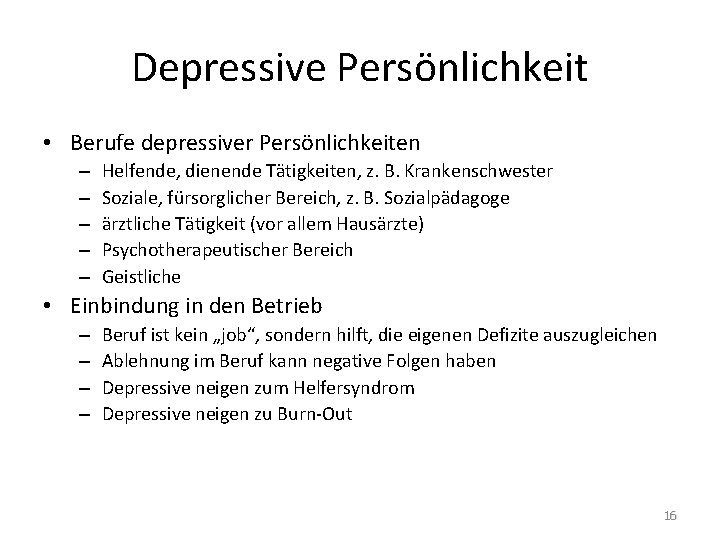 Depressive Persönlichkeit • Berufe depressiver Persönlichkeiten – – – Helfende, dienende Tätigkeiten, z. B.