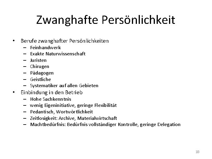 Zwanghafte Persönlichkeit • Berufe zwanghafter Persönlichkeiten – – – – Feinhandwerk Exakte Naturwissenschaft Juristen