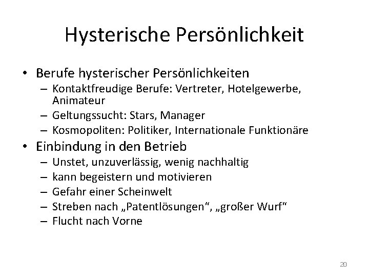 Hysterische Persönlichkeit • Berufe hysterischer Persönlichkeiten – Kontaktfreudige Berufe: Vertreter, Hotelgewerbe, Animateur – Geltungssucht: