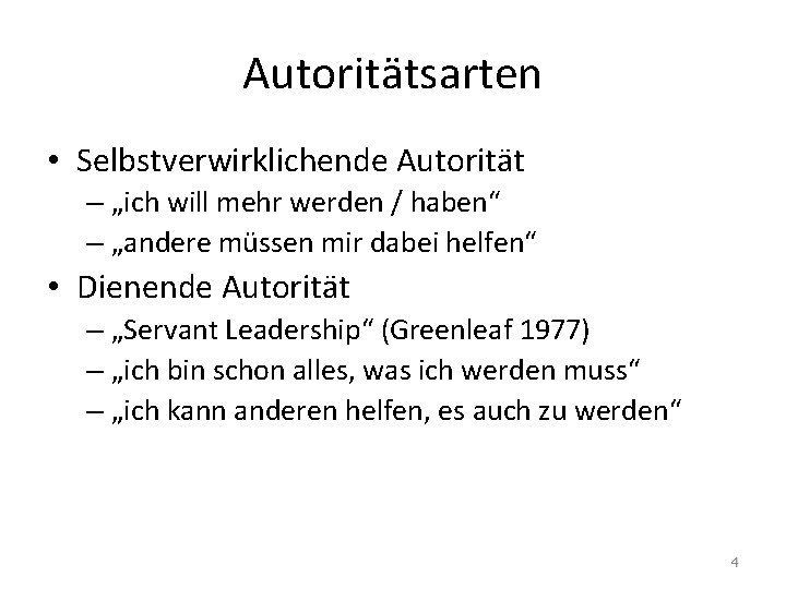 Autoritätsarten • Selbstverwirklichende Autorität – „ich will mehr werden / haben“ – „andere müssen