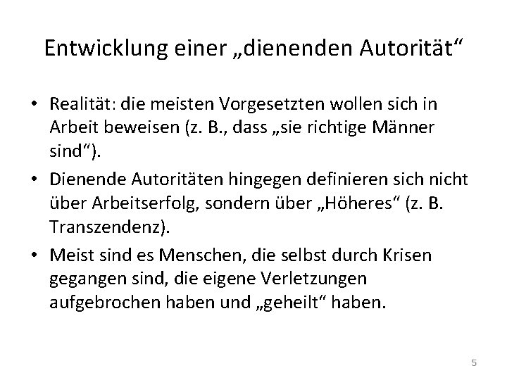 Entwicklung einer „dienenden Autorität“ • Realität: die meisten Vorgesetzten wollen sich in Arbeit beweisen