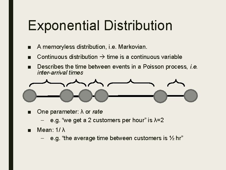 Exponential Distribution ■ A memoryless distribution, i. e. Markovian. ■ Continuous distribution time is