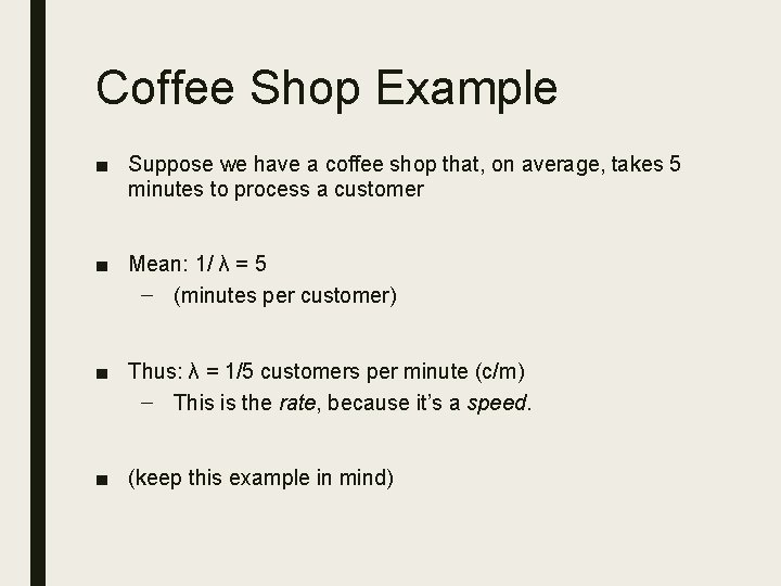 Coffee Shop Example ■ Suppose we have a coffee shop that, on average, takes