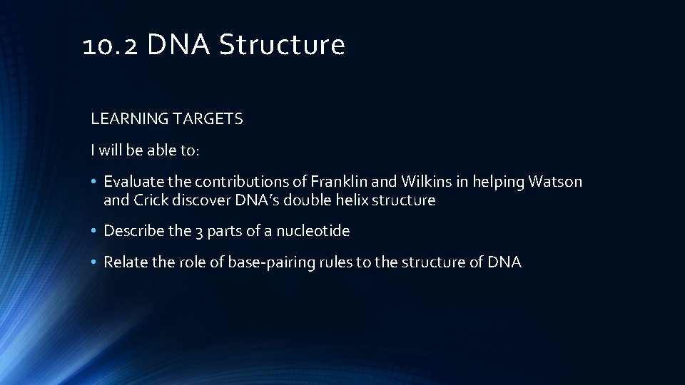 10. 2 DNA Structure LEARNING TARGETS I will be able to: • Evaluate the