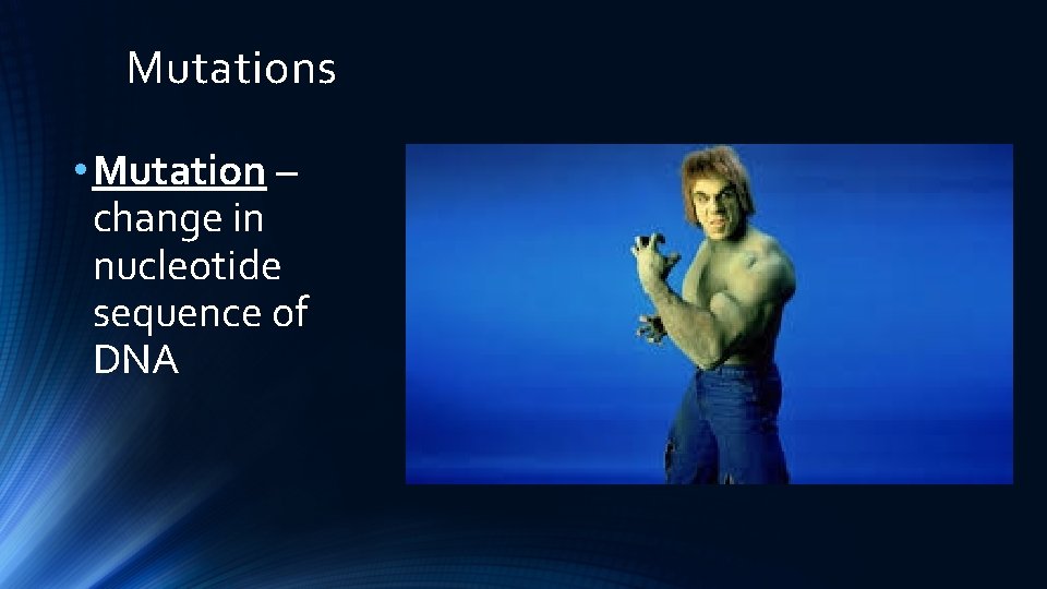 Mutations • Mutation – change in nucleotide sequence of DNA 