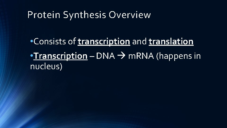 Protein Synthesis Overview • Consists of transcription and translation • Transcription – DNA m.