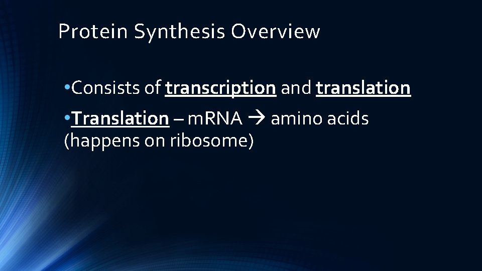 Protein Synthesis Overview • Consists of transcription and translation • Translation – m. RNA