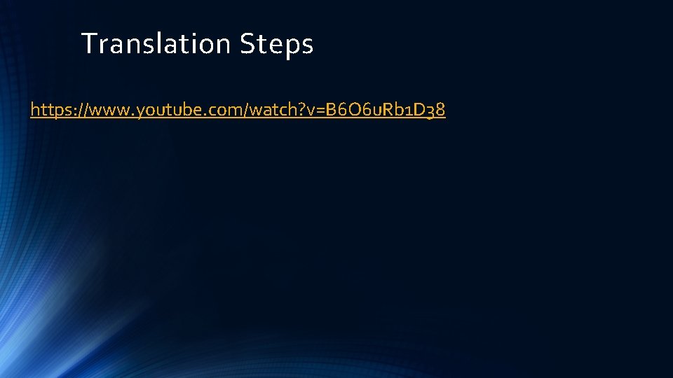 Translation Steps https: //www. youtube. com/watch? v=B 6 O 6 u. Rb 1 D