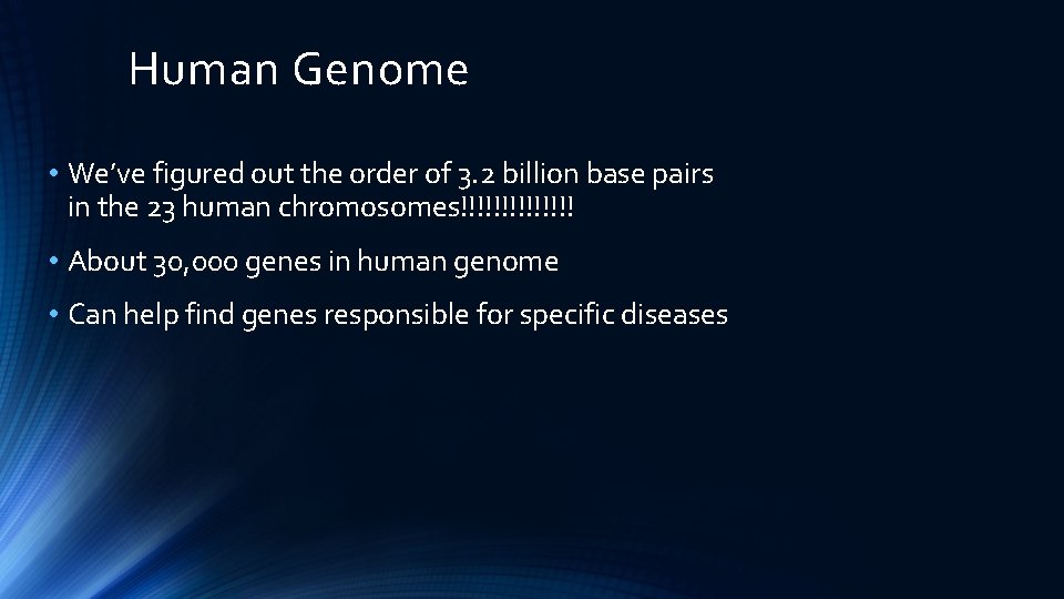 Human Genome • We’ve figured out the order of 3. 2 billion base pairs