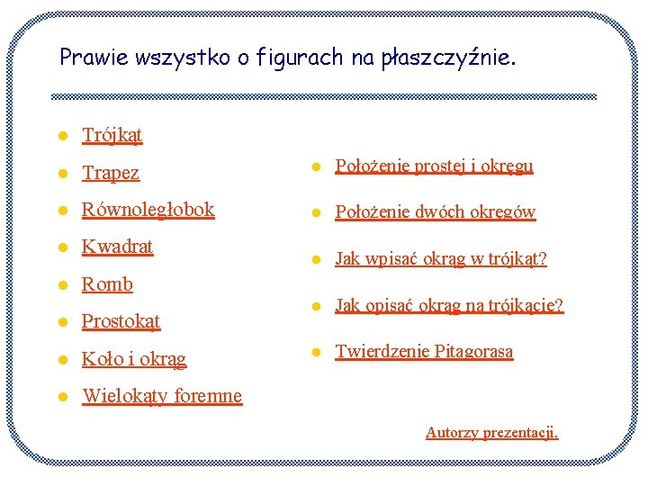 Prawie wszystko o figurach na płaszczyźnie. l Trójkąt l Trapez l Położenie prostej i