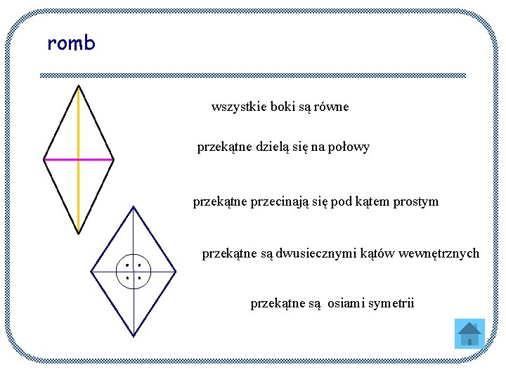romb wszystkie boki są równe przekątne dzielą się na połowy przekątne przecinają się pod
