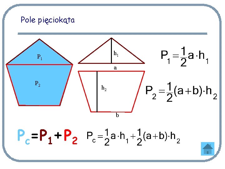 Pole pięciokąta h 1 P 1 a P 2 h 2 b Pc=P 1+P