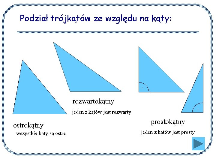 Podział trójkątów ze względu na kąty: rozwartokątny jeden z kątów jest rozwarty ostrokątny wszystkie