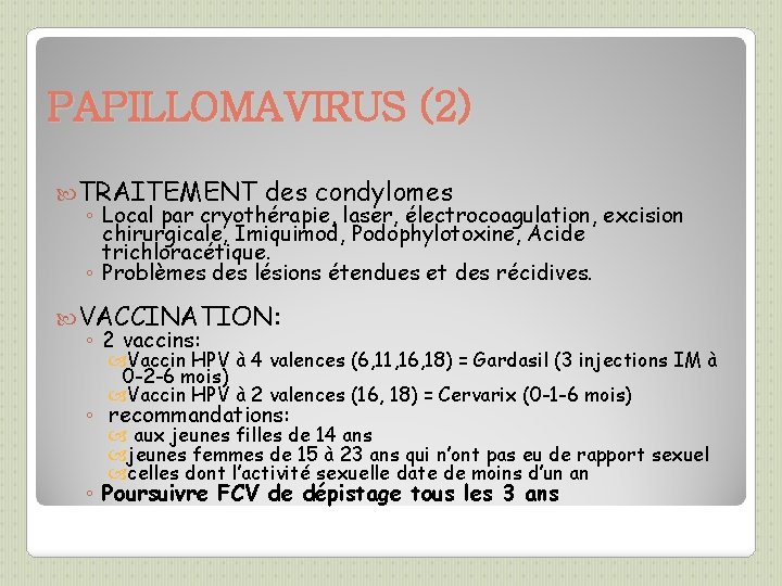 PAPILLOMAVIRUS (2) TRAITEMENT des condylomes ◦ Local par cryothérapie, laser, électrocoagulation, excision chirurgicale, Imiquimod,