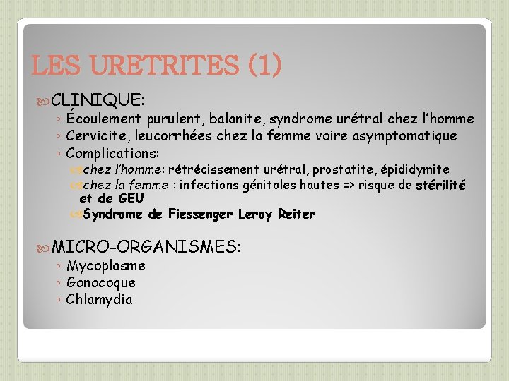 LES URETRITES (1) CLINIQUE: ◦ Écoulement purulent, balanite, syndrome urétral chez l’homme ◦ Cervicite,