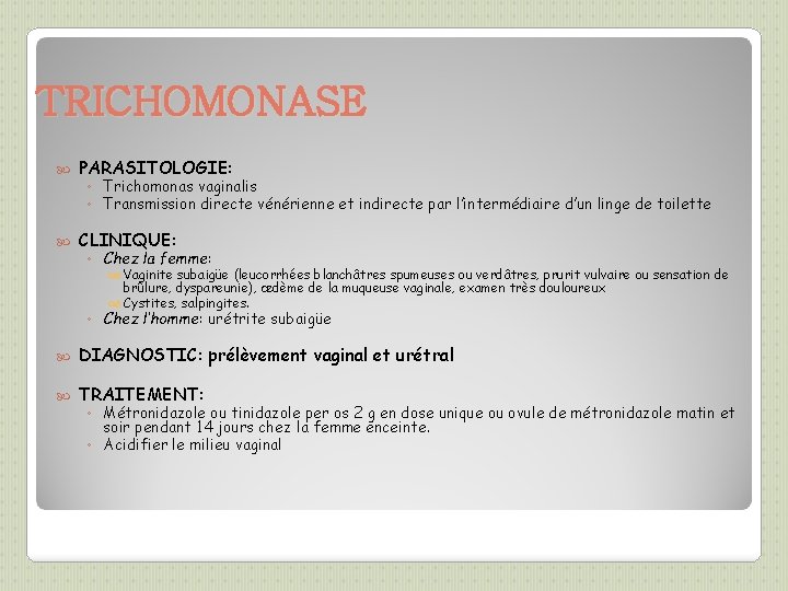 TRICHOMONASE PARASITOLOGIE: CLINIQUE: ◦ Trichomonas vaginalis ◦ Transmission directe vénérienne et indirecte par l’intermédiaire