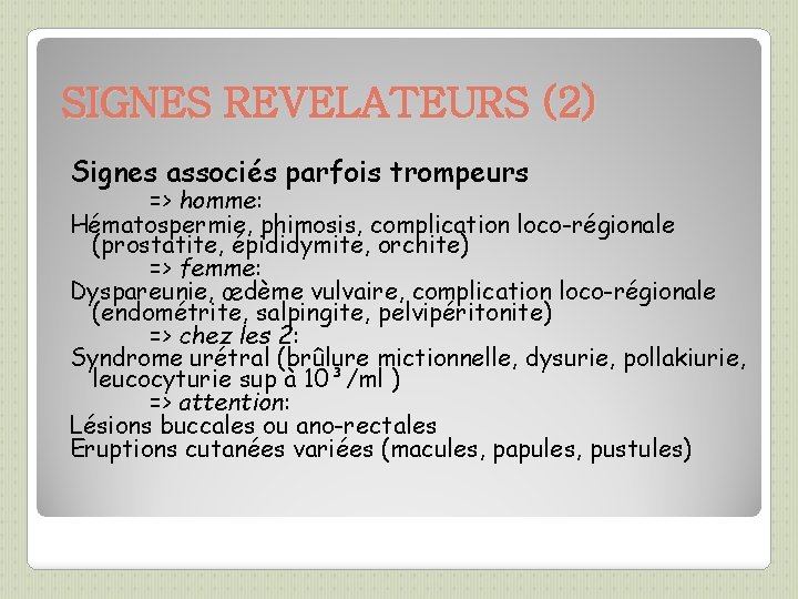 SIGNES REVELATEURS (2) Signes associés parfois trompeurs => homme: Hématospermie, phimosis, complication loco-régionale (prostatite,