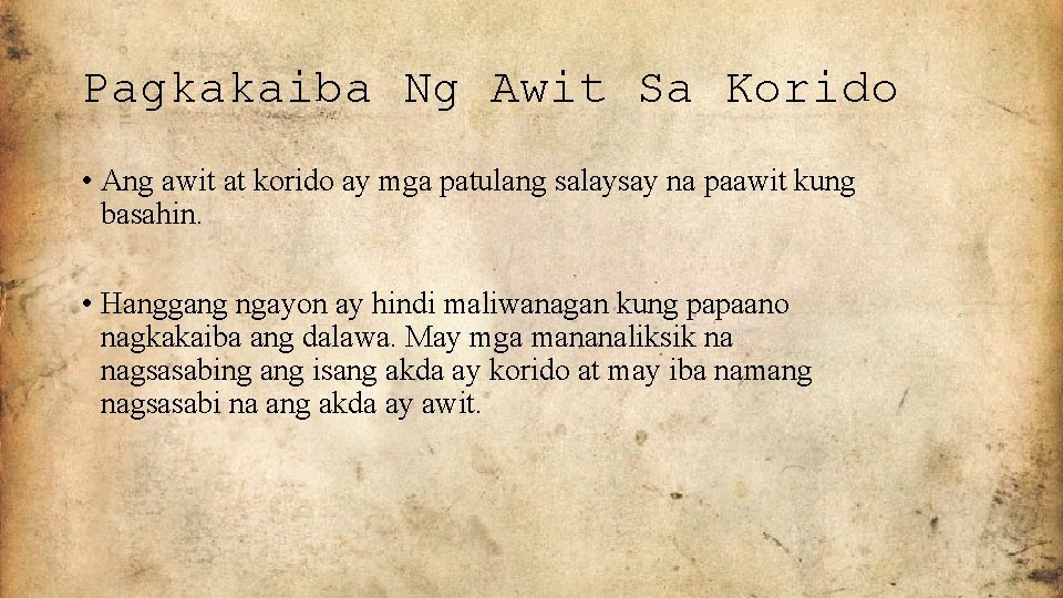 Pagkakaiba Ng Awit Sa Korido • Ang awit at korido ay mga patulang salaysay