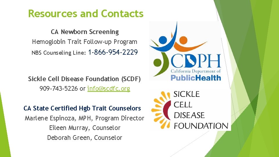 Resources and Contacts CA Newborn Screening Hemoglobin Trait Follow-up Program NBS Counseling Line: 1