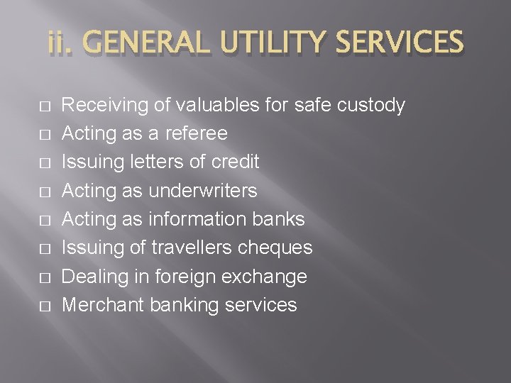 ii. GENERAL UTILITY SERVICES � � � � Receiving of valuables for safe custody