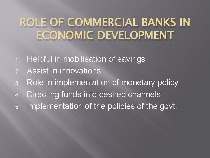 ROLE OF COMMERCIAL BANKS IN ECONOMIC DEVELOPMENT 1. 2. 3. 4. 5. Helpful in