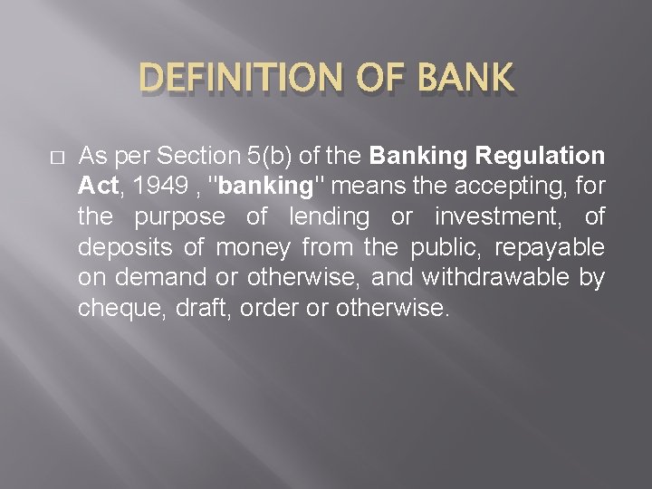 DEFINITION OF BANK � As per Section 5(b) of the Banking Regulation Act, 1949