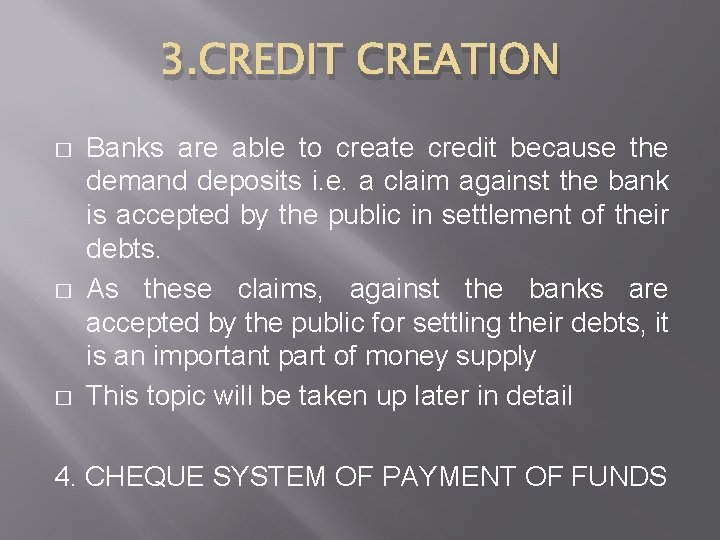 3. CREDIT CREATION � � � Banks are able to create credit because the