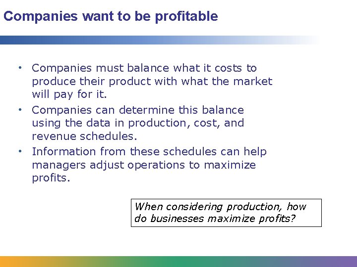 Companies want to be profitable • Companies must balance what it costs to produce