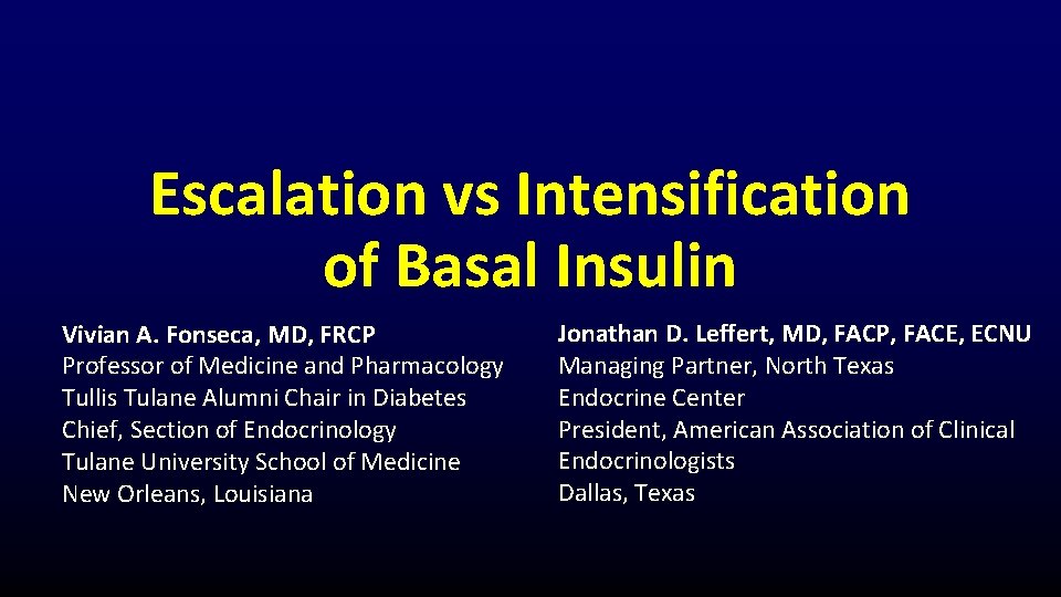 Escalation vs Intensification of Basal Insulin Vivian A. Fonseca, MD, FRCP Professor of Medicine