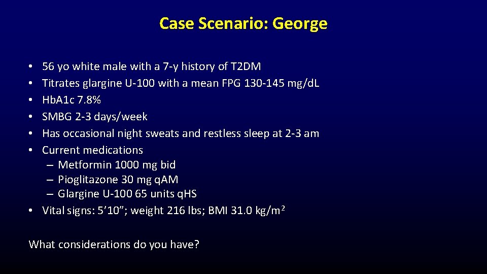 Case Scenario: George 56 yo white male with a 7 -y history of T