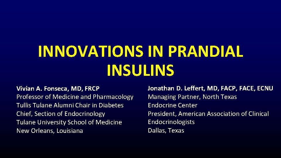 INNOVATIONS IN PRANDIAL INSULINS Vivian A. Fonseca, MD, FRCP Professor of Medicine and Pharmacology
