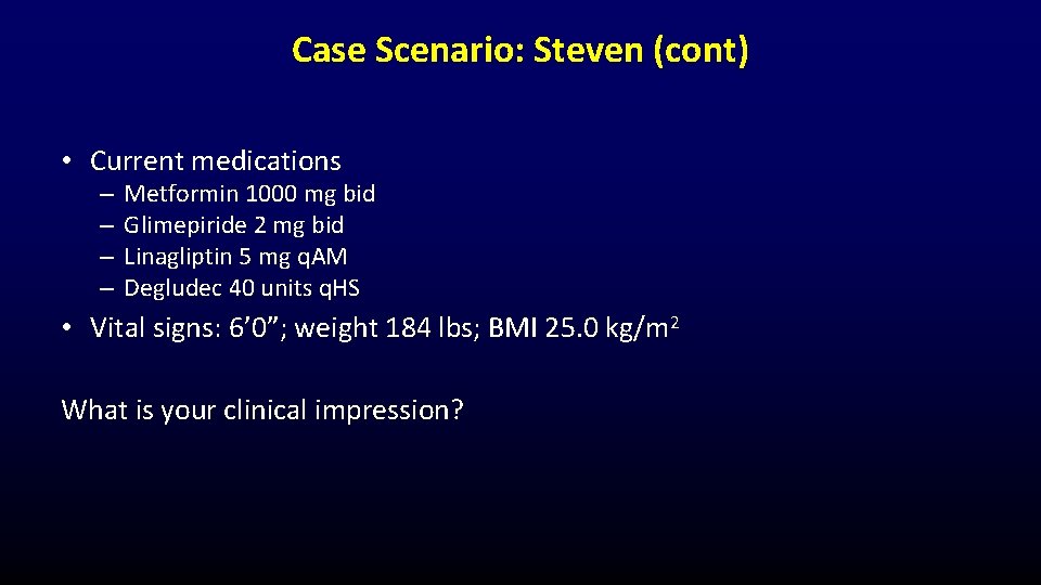 Case Scenario: Steven (cont) • Current medications – – Metformin 1000 mg bid Glimepiride