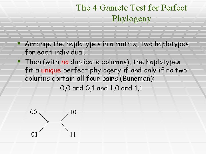 The 4 Gamete Test for Perfect Phylogeny § Arrange the haplotypes in a matrix,