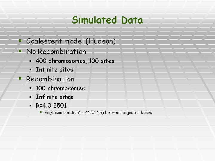 Simulated Data § Coalescent model (Hudson) § No Recombination § 400 chromosomes, 100 sites