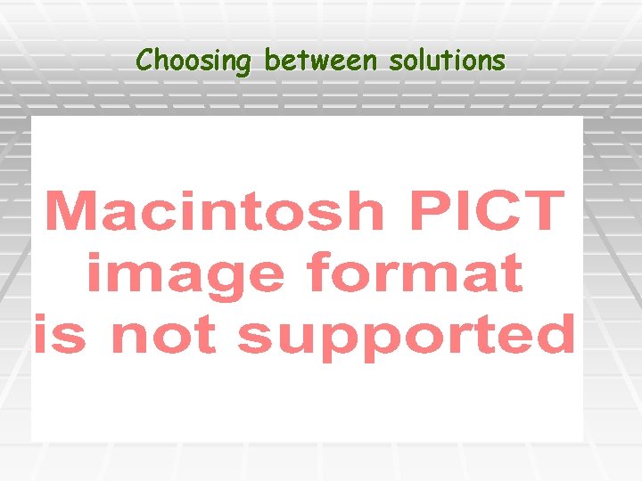 Choosing between solutions 