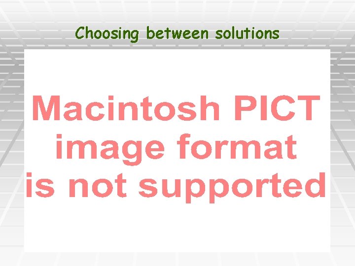 Choosing between solutions 