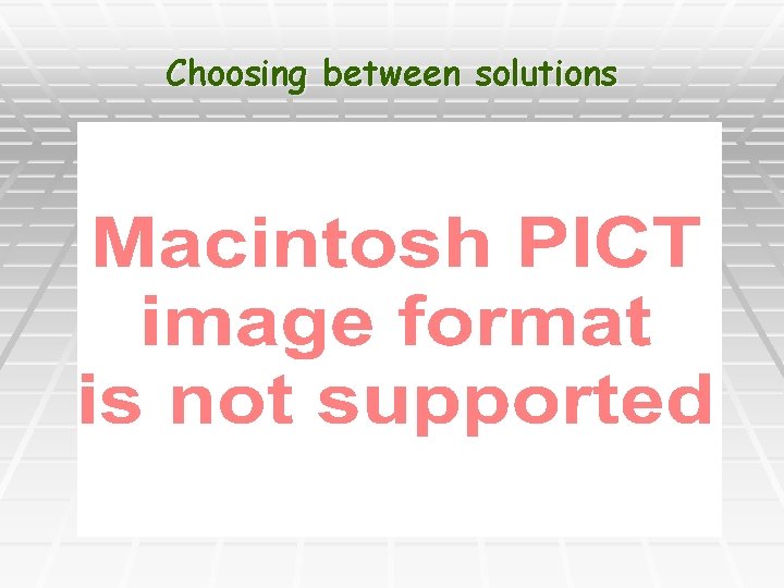 Choosing between solutions 