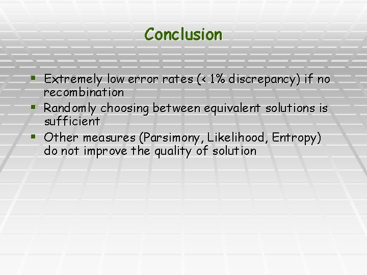 Conclusion § Extremely low error rates (< 1% discrepancy) if no recombination § Randomly