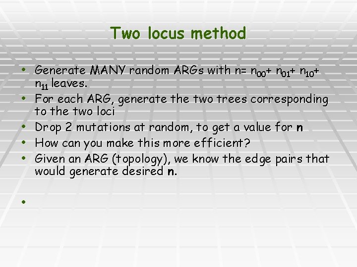 Two locus method • Generate MANY random ARGs with n= n 00+ n 01+
