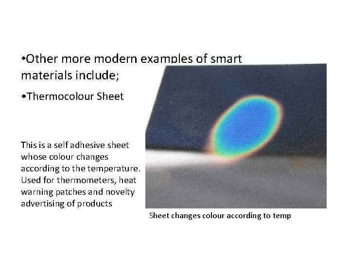  • Other more modern examples of smart materials include; • Thermocolour Sheet This