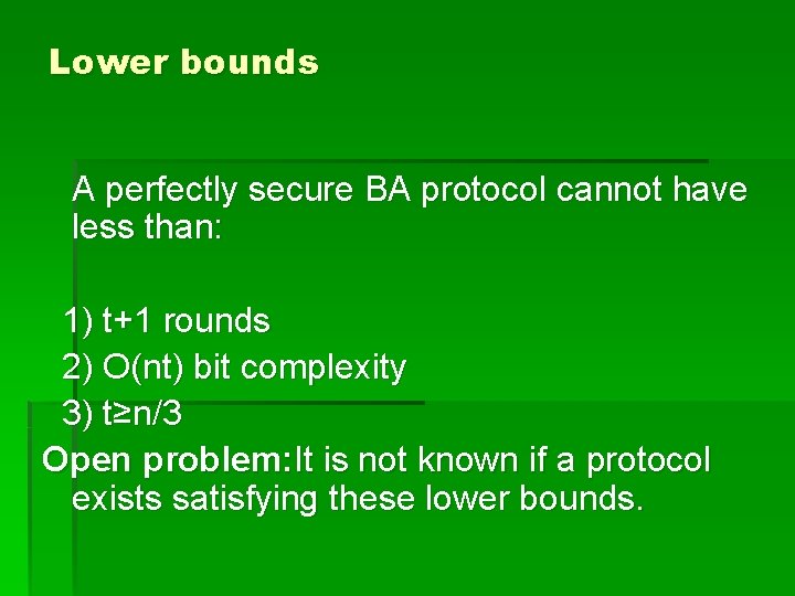 Lower bounds A perfectly secure BA protocol cannot have less than: 1) t+1 rounds