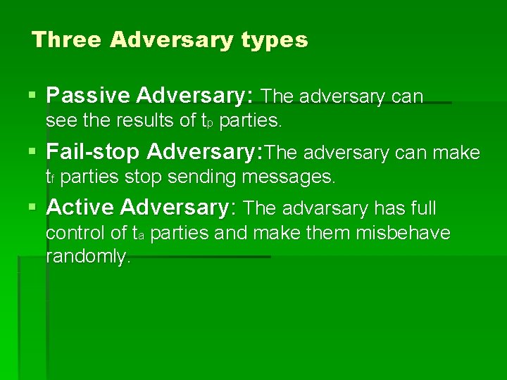 Three Adversary types § Passive Adversary: The adversary can see the results of tp