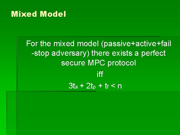 Mixed Model For the mixed model (passive+active+fail -stop adversary) there exists a perfect secure